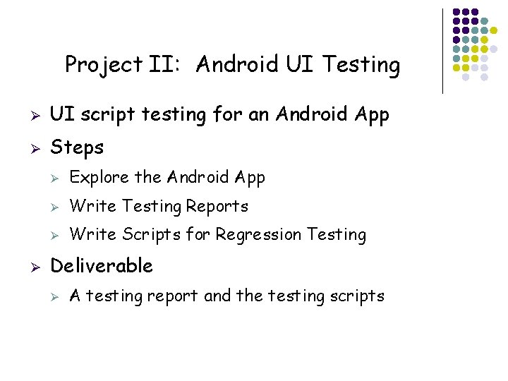 Project II: Android UI Testing Ø UI script testing for an Android App Ø