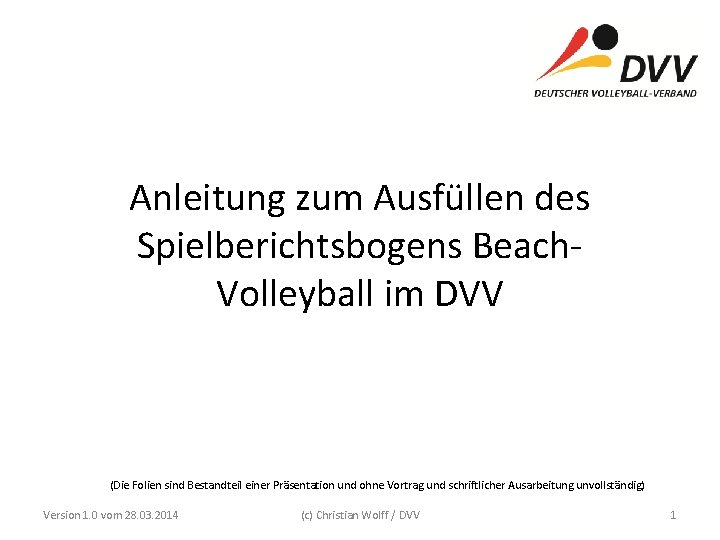 Anleitung zum Ausfüllen des Spielberichtsbogens Beach. Volleyball im DVV (Die Folien sind Bestandteil einer