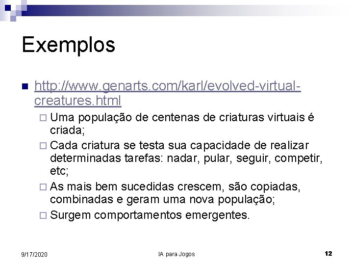 Exemplos n http: //www. genarts. com/karl/evolved-virtualcreatures. html ¨ Uma população de centenas de criaturas