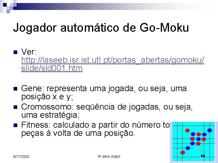 Jogador automático de Go-Moku n Ver: http: //laseeb. isr. ist. utl. pt/portas_abertas/gomoku/ slide/sld 001.