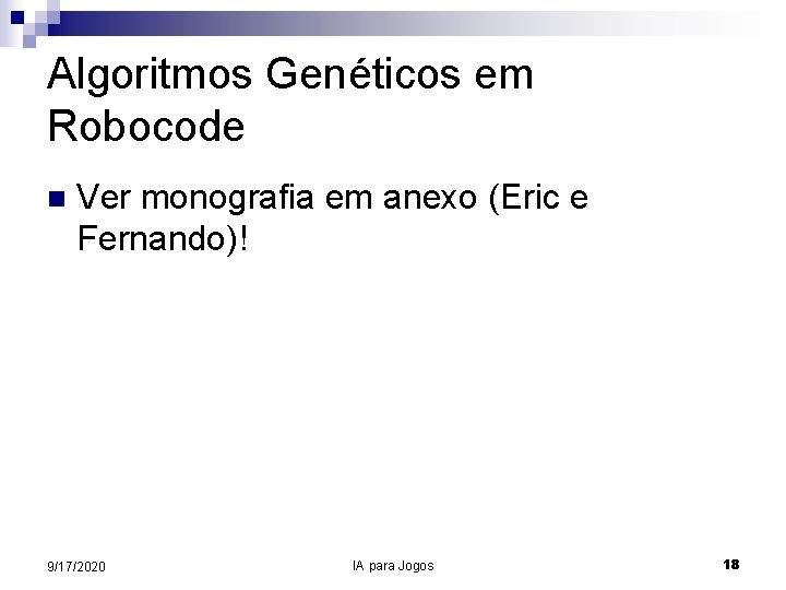 Algoritmos Genéticos em Robocode n Ver monografia em anexo (Eric e Fernando)! 9/17/2020 IA