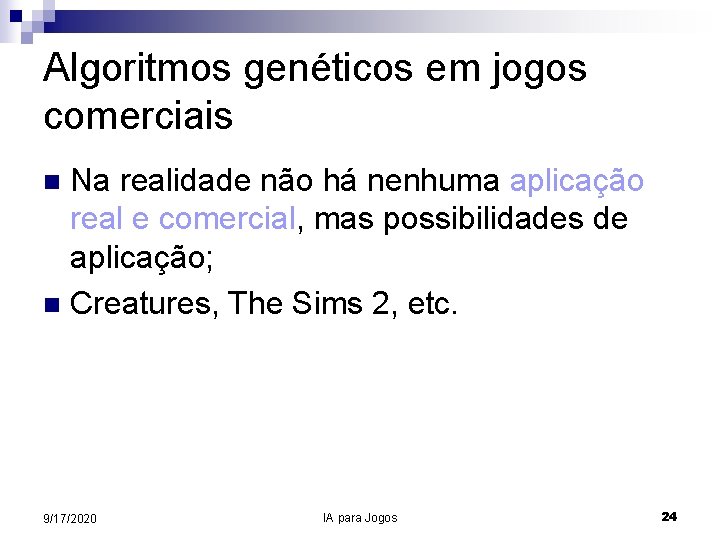 Algoritmos genéticos em jogos comerciais Na realidade não há nenhuma aplicação real e comercial,