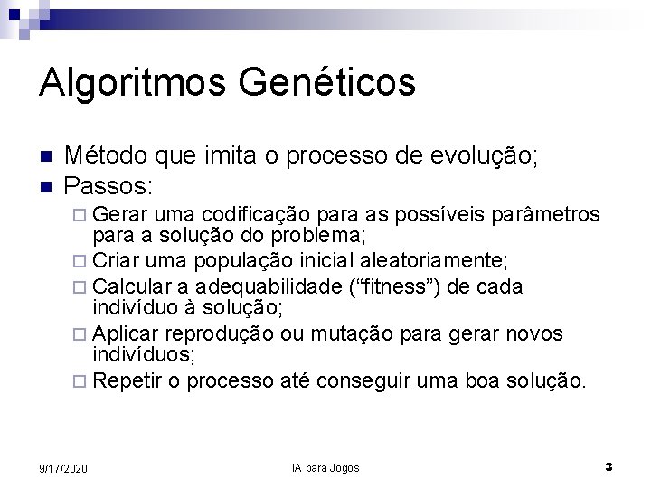 Algoritmos Genéticos n n Método que imita o processo de evolução; Passos: ¨ Gerar