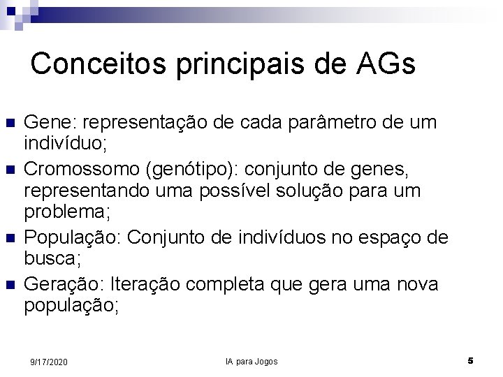 Conceitos principais de AGs n n Gene: representação de cada parâmetro de um indivíduo;