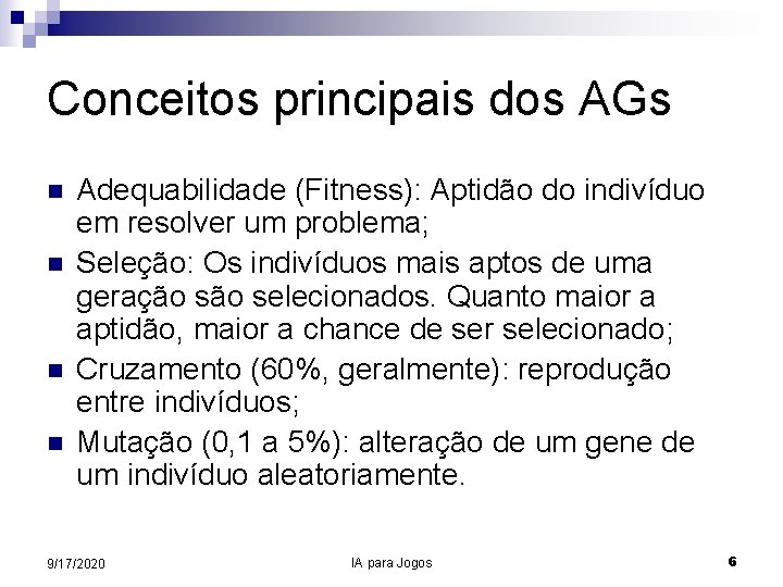 Conceitos principais dos AGs n n Adequabilidade (Fitness): Aptidão do indivíduo em resolver um