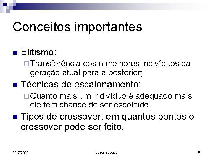 Conceitos importantes n Elitismo: ¨ Transferência dos n melhores indivíduos da geração atual para