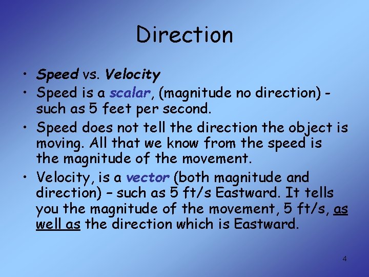 Direction • Speed vs. Velocity • Speed is a scalar, (magnitude no direction) such