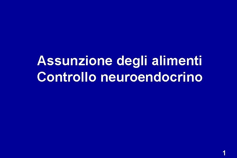 Assunzione degli alimenti Controllo neuroendocrino 1 