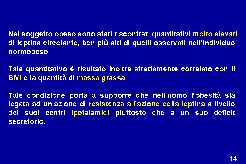 Nel soggetto obeso sono stati riscontrati quantitativi molto elevati di leptina circolante, ben più