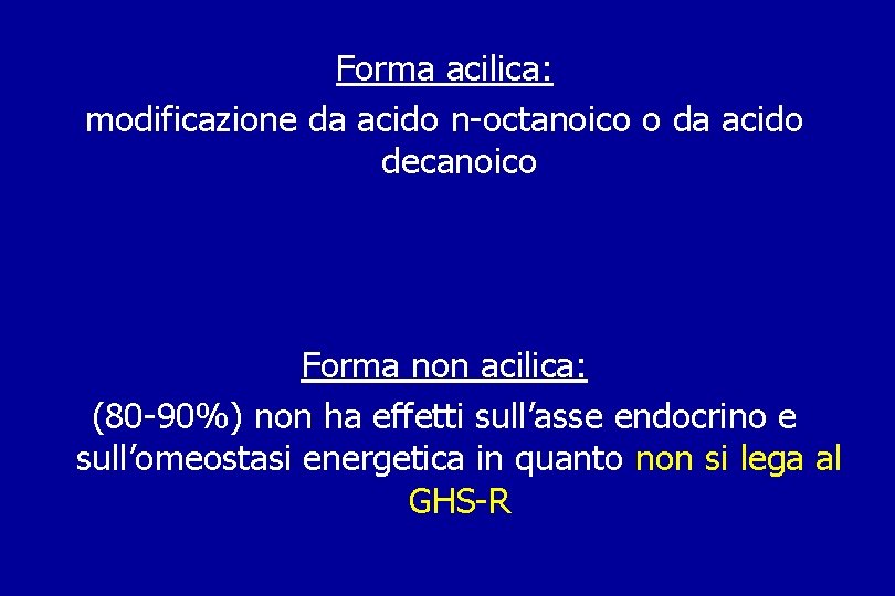 Forma acilica: modificazione da acido n-octanoico o da acido decanoico Forma non acilica: (80