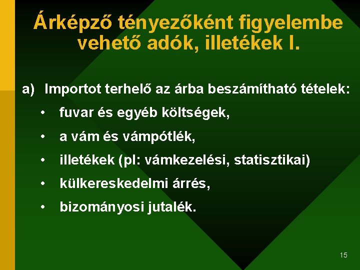 Árképző tényezőként figyelembe vehető adók, illetékek I. a) Importot terhelő az árba beszámítható tételek: