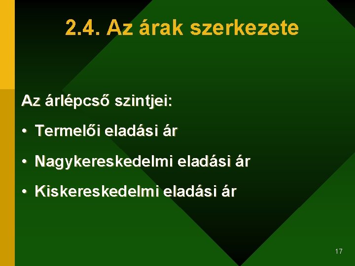 2. 4. Az árak szerkezete Az árlépcső szintjei: • Termelői eladási ár • Nagykereskedelmi