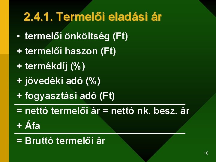 2. 4. 1. Termelői eladási ár • termelői önköltség (Ft) + termelői haszon (Ft)