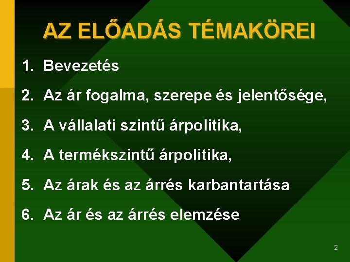 AZ ELŐADÁS TÉMAKÖREI 1. Bevezetés 2. Az ár fogalma, szerepe és jelentősége, 3. A