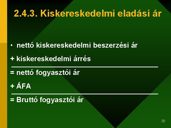 2. 4. 3. Kiskereskedelmi eladási ár • nettó kiskereskedelmi beszerzési ár + kiskereskedelmi árrés