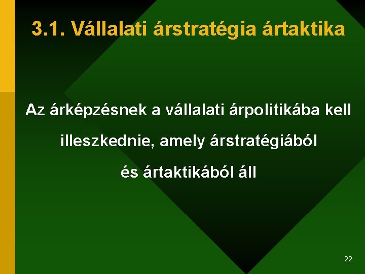 3. 1. Vállalati árstratégia ártaktika Az árképzésnek a vállalati árpolitikába kell illeszkednie, amely árstratégiából