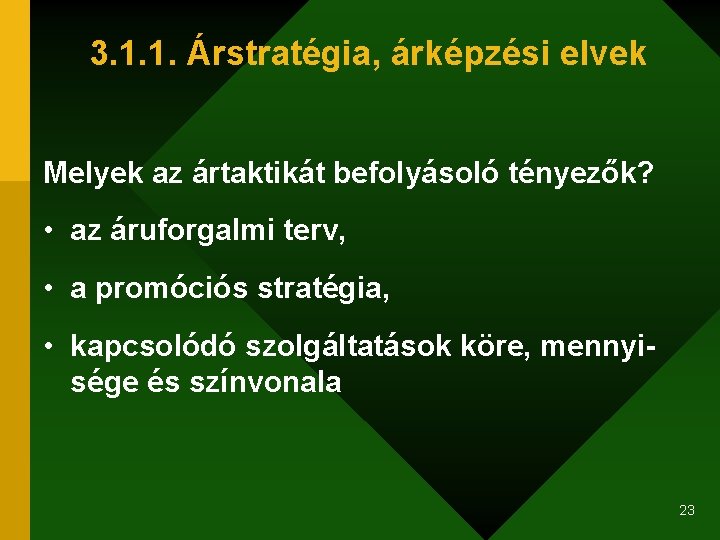 3. 1. 1. Árstratégia, árképzési elvek Melyek az ártaktikát befolyásoló tényezők? • az áruforgalmi