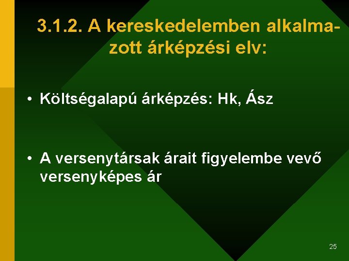 3. 1. 2. A kereskedelemben alkalmazott árképzési elv: • Költségalapú árképzés: Hk, Ász •