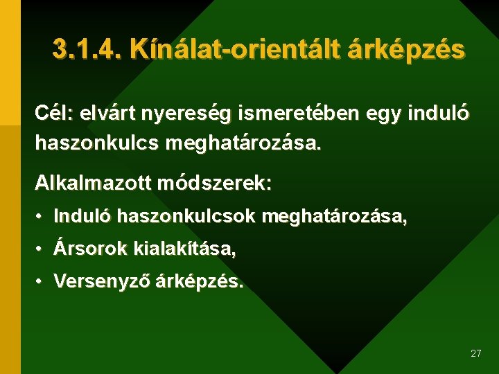 3. 1. 4. Kínálat-orientált árképzés Cél: elvárt nyereség ismeretében egy induló haszonkulcs meghatározása. Alkalmazott