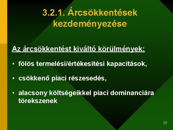 3. 2. 1. Árcsökkentések kezdeményezése Az árcsökkentést kiváltó körülmények: • fölös termelési/értékesítési kapacitások, •