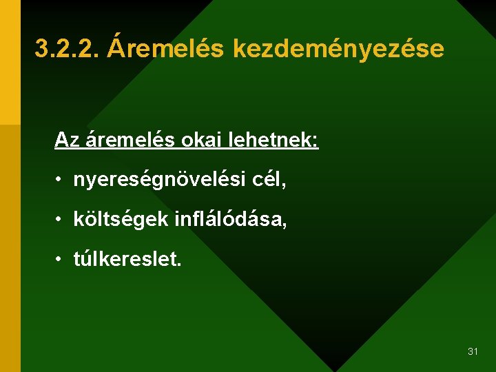 3. 2. 2. Áremelés kezdeményezése Az áremelés okai lehetnek: • nyereségnövelési cél, • költségek