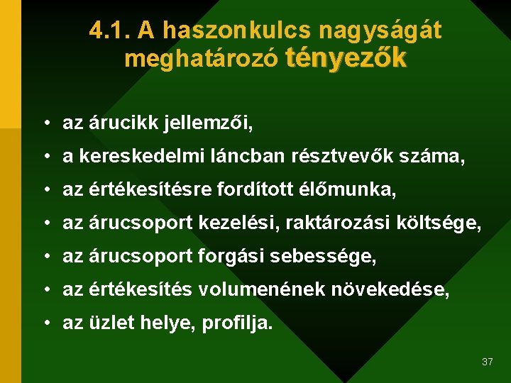 4. 1. A haszonkulcs nagyságát meghatározó tényezők • az árucikk jellemzői, • a kereskedelmi