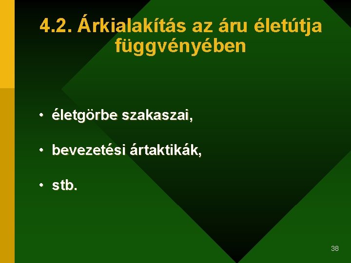 4. 2. Árkialakítás az áru életútja függvényében • életgörbe szakaszai, • bevezetési ártaktikák, •