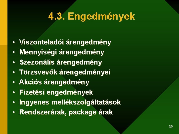 4. 3. Engedmények • • Viszonteladói árengedmény Mennyiségi árengedmény Szezonális árengedmény Törzsvevők árengedményei Akciós