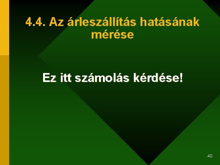 4. 4. Az árleszállítás hatásának mérése Ez itt számolás kérdése! 40 