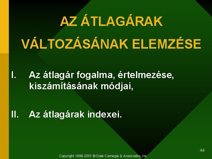 AZ ÁTLAGÁRAK VÁLTOZÁSÁNAK ELEMZÉSE I. Az átlagár fogalma, értelmezése, kiszámításának módjai, II. Az átlagárak