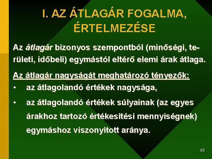 I. AZ ÁTLAGÁR FOGALMA, ÉRTELMEZÉSE Az átlagár bizonyos szempontból (minőségi, területi, időbeli) egymástól eltérő