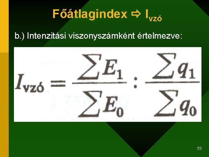 Főátlagindex Ivzó b. ) Intenzitási viszonyszámként értelmezve: 59 