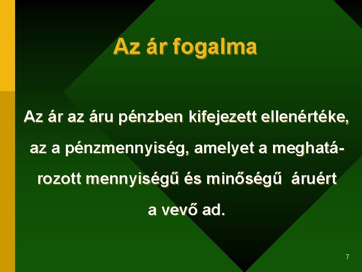 Az ár fogalma Az ár az áru pénzben kifejezett ellenértéke, az a pénzmennyiség, amelyet