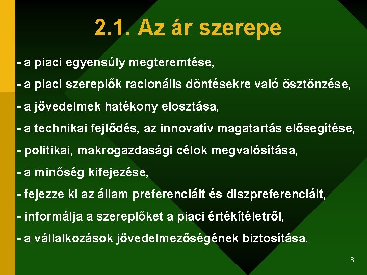 2. 1. Az ár szerepe - a piaci egyensúly megteremtése, - a piaci szereplők