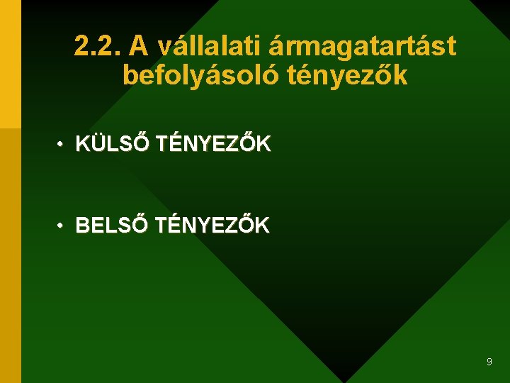 2. 2. A vállalati ármagatartást befolyásoló tényezők • KÜLSŐ TÉNYEZŐK • BELSŐ TÉNYEZŐK 9