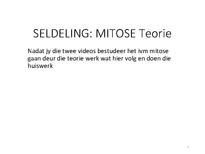 SELDELING: MITOSE Teorie Nadat jy die twee videos bestudeer het ivm mitose gaan deur