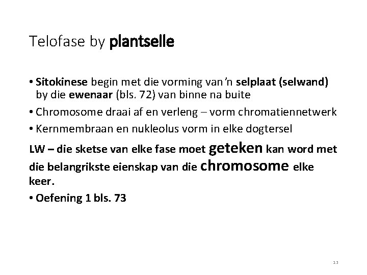 Telofase by plantselle • Sitokinese begin met die vorming van ʼn selplaat (selwand) by Telofase by plantselle • Sitokinese begin met die vorming van ʼn selplaat (selwand) by