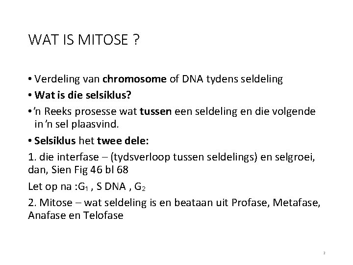 WAT IS MITOSE ? • Verdeling van chromosome of DNA tydens seldeling • Wat