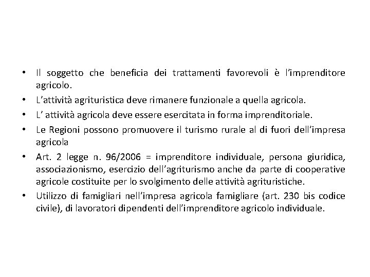  • Il soggetto che beneficia dei trattamenti favorevoli è l’imprenditore agricolo. • L’attività