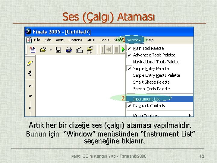 Ses (Çalgı) Ataması 1 2 Artık her bir dizeğe ses (çalgı) ataması yapılmalıdır. Bunun