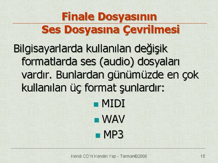 Finale Dosyasının Ses Dosyasına Çevrilmesi Bilgisayarlarda kullanılan değişik formatlarda ses (audio) dosyaları vardır. Bunlardan