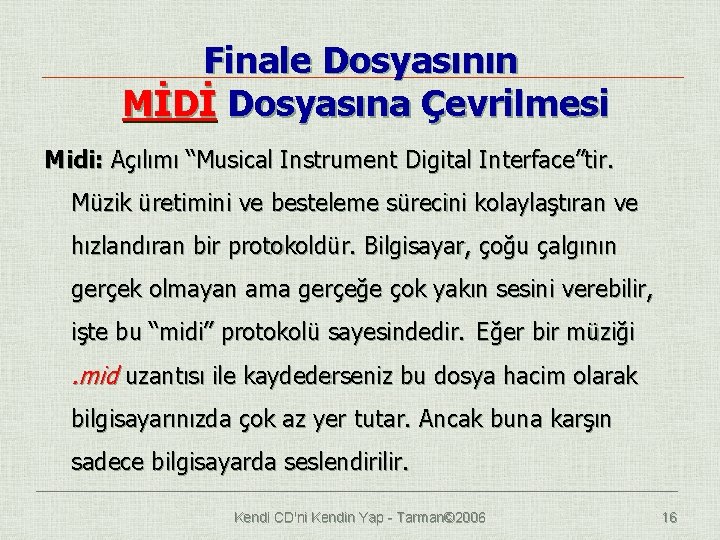 Finale Dosyasının MİDİ Dosyasına Çevrilmesi Midi: Açılımı “Musical Instrument Digital Interface”tir. Müzik üretimini ve