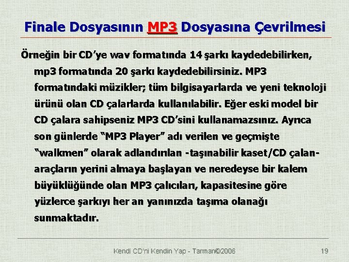 Finale Dosyasının MP 3 Dosyasına Çevrilmesi Örneğin bir CD’ye wav formatında 14 şarkı kaydedebilirken,