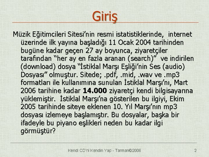 Giriş Müzik Eğitimcileri Sitesi’nin resmi istatistiklerinde, internet üzerinde ilk yayına başladığı 11 Ocak 2004