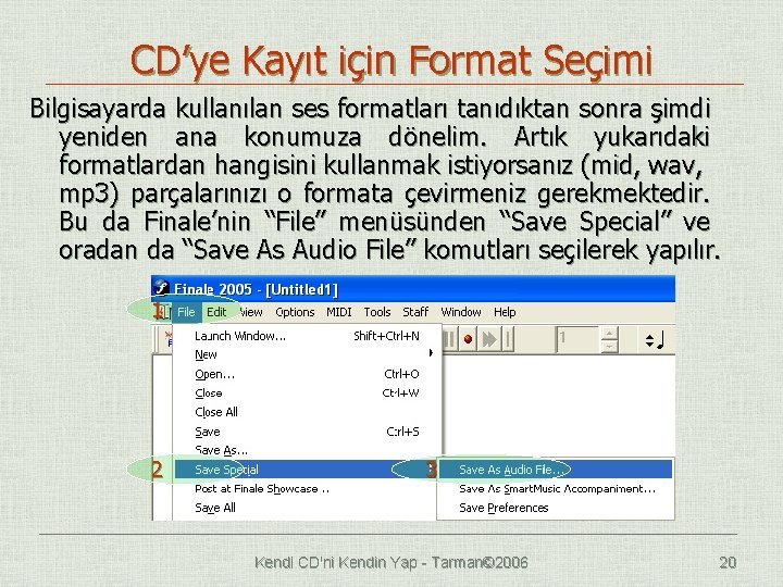CD’ye Kayıt için Format Seçimi Bilgisayarda kullanılan ses formatları tanıdıktan sonra şimdi yeniden ana