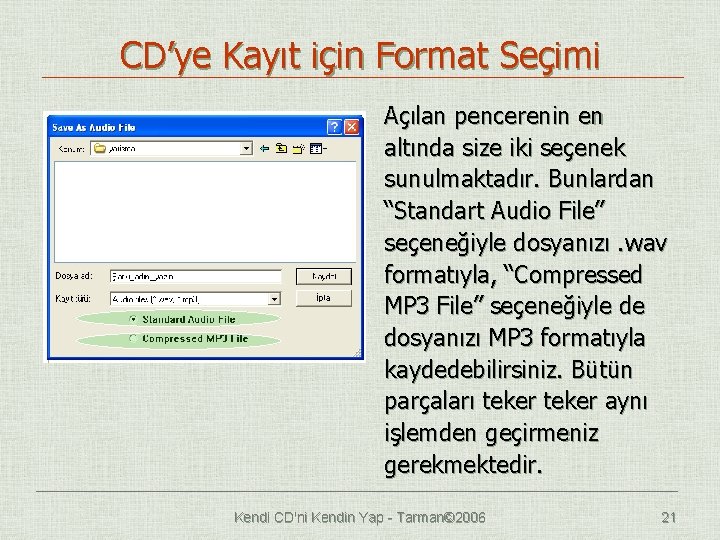 CD’ye Kayıt için Format Seçimi Açılan pencerenin en altında size iki seçenek sunulmaktadır. Bunlardan