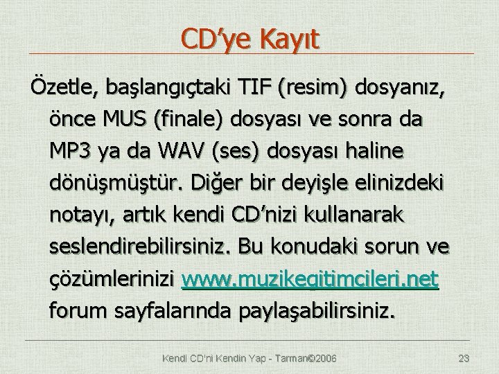 CD’ye Kayıt Özetle, başlangıçtaki TIF (resim) dosyanız, önce MUS (finale) dosyası ve sonra da