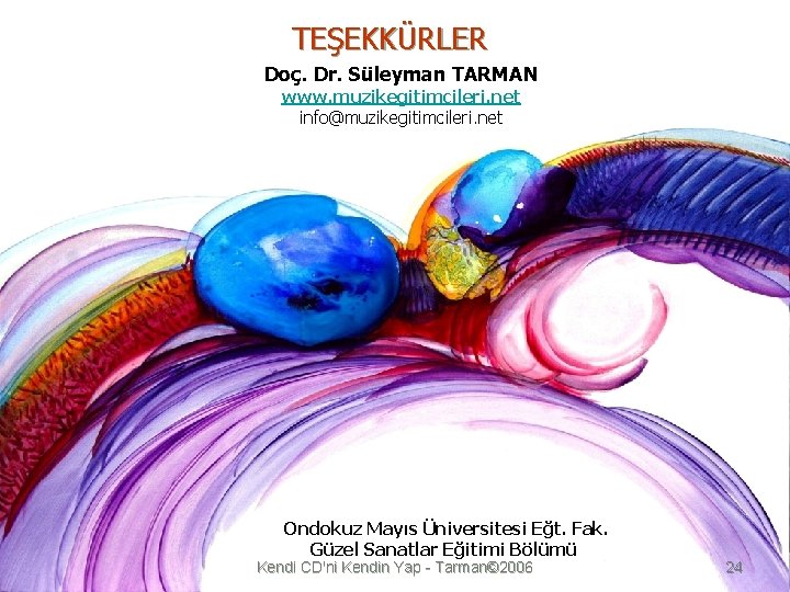 TEŞEKKÜRLER Doç. Dr. Süleyman TARMAN www. muzikegitimcileri. net info@muzikegitimcileri. net Ondokuz Mayıs Üniversitesi Eğt.