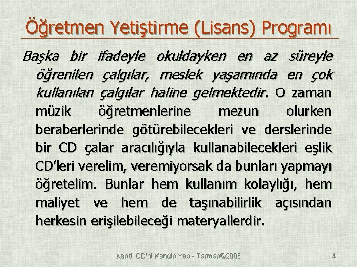 Öğretmen Yetiştirme (Lisans) Programı Başka bir ifadeyle okuldayken en az süreyle öğrenilen çalgılar, meslek