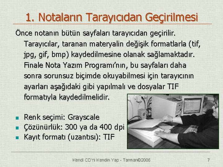 1. Notaların Tarayıcıdan Geçirilmesi Önce notanın bütün sayfaları tarayıcıdan geçirilir. Tarayıcılar, taranan materyalin değişik